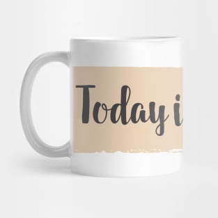 Today is my Day / success and motivational quote Mug